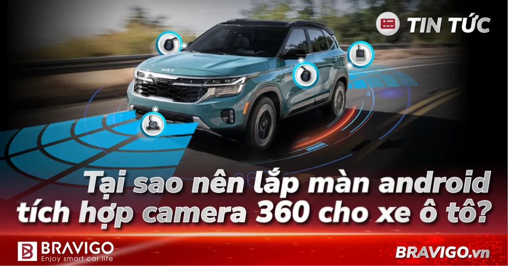 Thumnail Tại sao nên lắp màn android tích hợp camera 360 cho xe ô tô