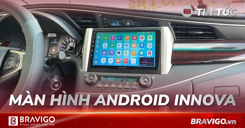 Màn Hình Android Innova: Kinh Nghiệm Lắp Màn Android Thông Minh 15 màn hình android cho Innova