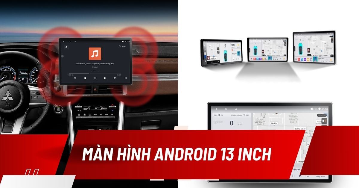 màn hình android ô tô kích thước 13 inch
