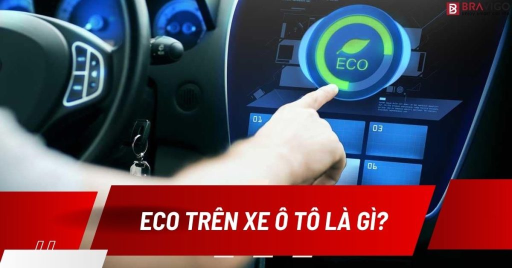 Eco Trên Ô Tô Là Gì? Tất Cả Những Gì Bạn Cần Biết Về Chế Độ Tiết Kiệm Nhiên Liệu