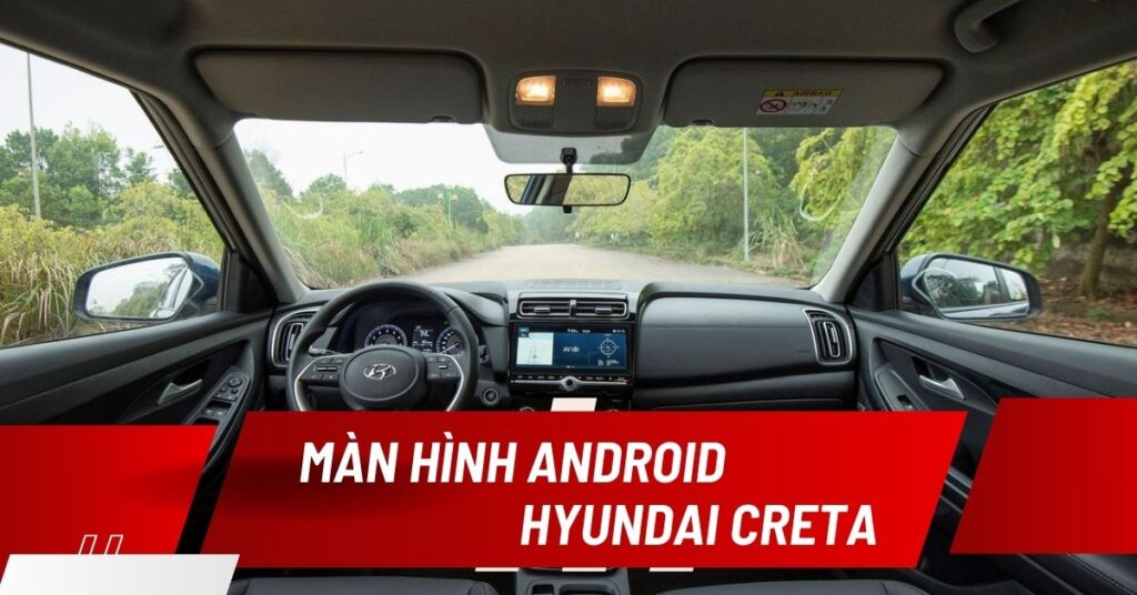 Màn Hình Android Xe Hyundai Creta 12.3 Inch Mới Nhất 2024 7 man hinh android hyundai creta