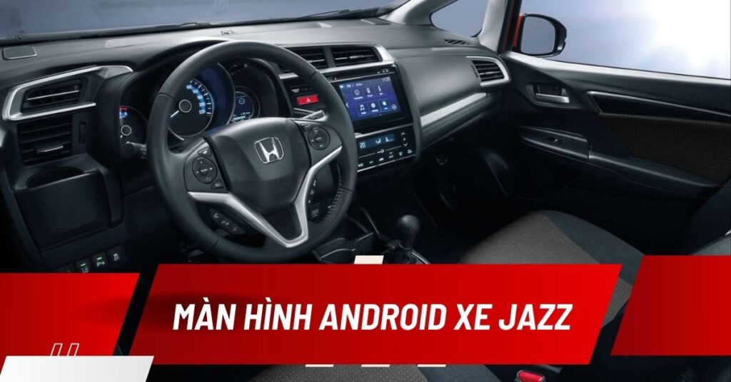 Màn Hình Android Xe Jazz Chính Hãng, Tốt Nhất 2024 5 màn hình android ô tô cho xe Jazz