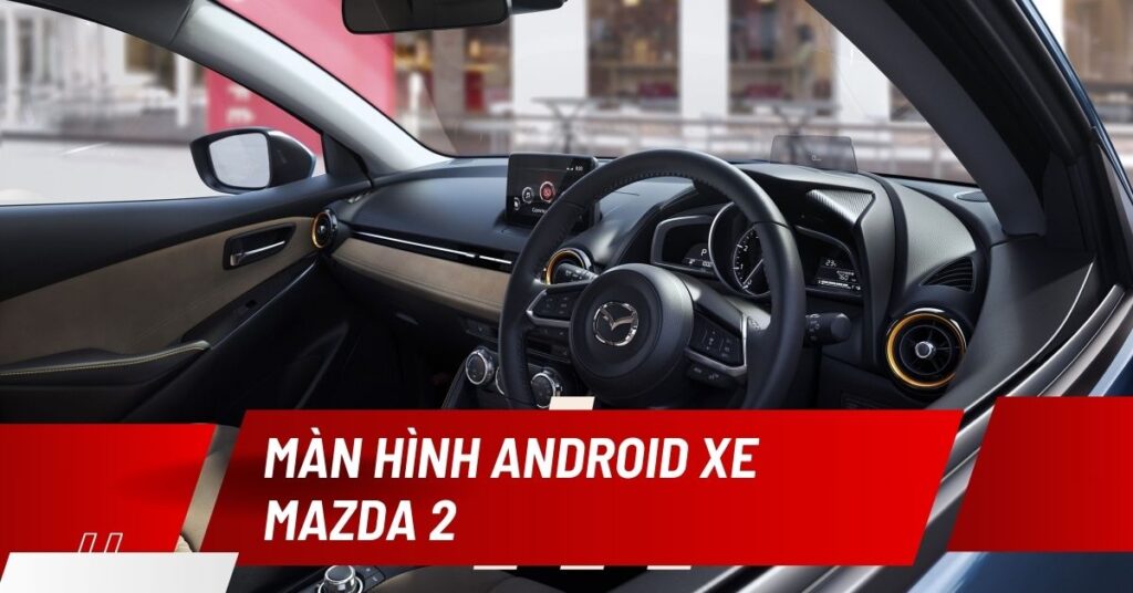 màn hình android cho xe mazda 2