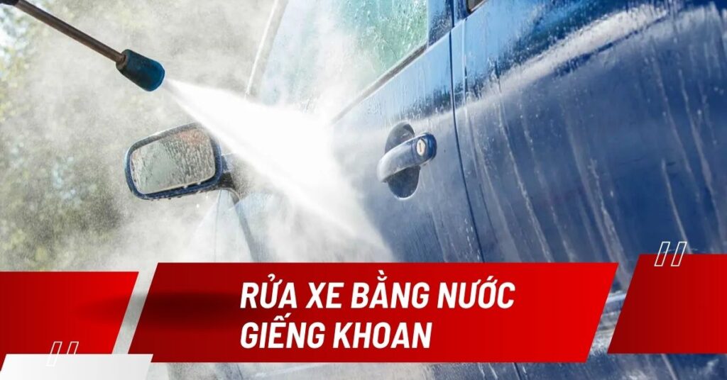 rửa xe bằng nước giếng khoan