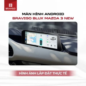 Hình ảnh lắp đặt thực tế Cấu hình màn hình Android Bravigo Blux Mazda 3 New