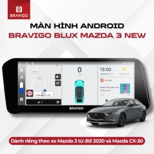 Màn hình Android Bravigo Blux Mazda 3 New dành riêng theo xe Mazda 3 từ đời 2020 và Mazda CX-3