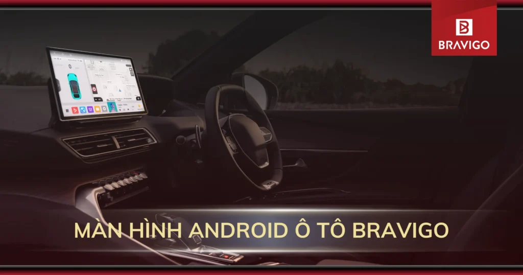 Màn hình Android ô tô Bravigo